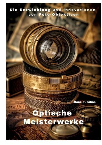 Optische Meisterwerke: Die Entwicklung und Innovationen von Foto-Objektiven