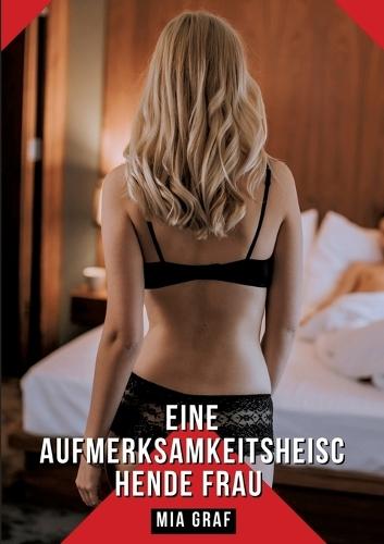 Eine aufmerksamkeitsheischende Frau: Geschichten mit explizitem Sex für Erwachsene
