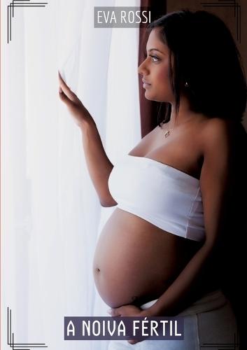 A noiva fértil: Contos de Sexo Explícito para Adultos