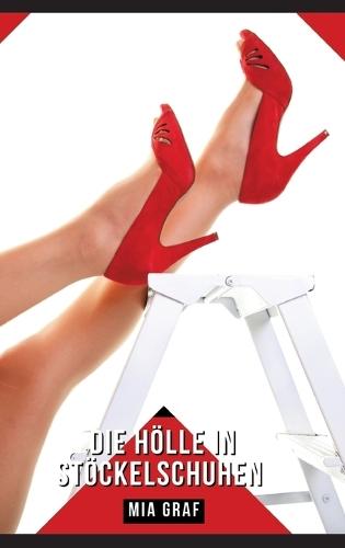 Die Hölle in Stöckelschuhen: Geschichten mit explizitem Sex für Erwachsene