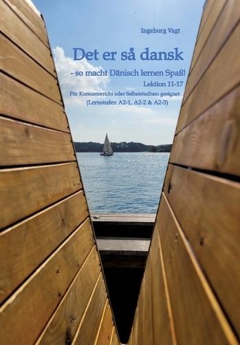 Det er så dansk - so macht Dänisch lernen Spaß!: Lektion 11-17