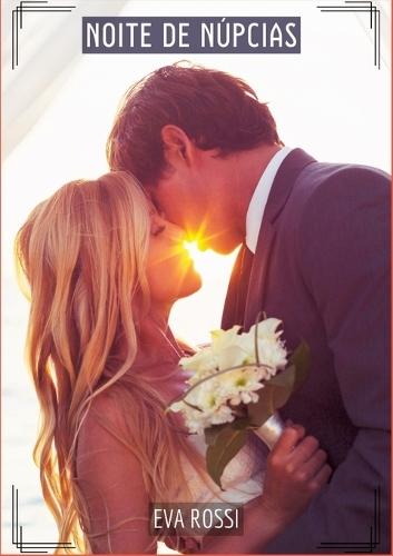 Noite de Núpcias: Contos de Sexo Explícito para Adultos