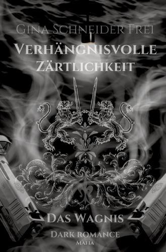 Verhängnisvolle Zärtlichkeit: Das Wagnis Dark Romance Mafia