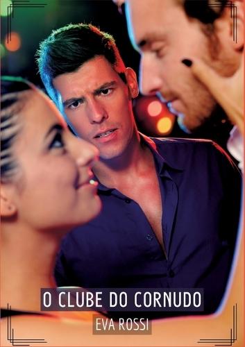 O Clube do Cornudo: Contos de Sexo Explícito para Adultos