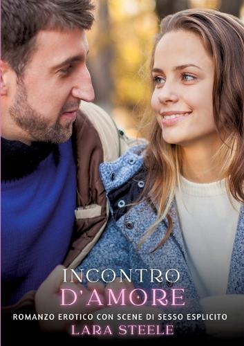Incontro d'Amore: Romanzo Erotico con Scene di Sesso Esplicito