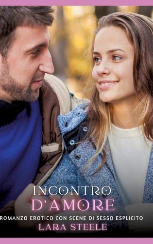 Incontro d'Amore: Romanzo Erotico con Scene di Sesso Esplicito