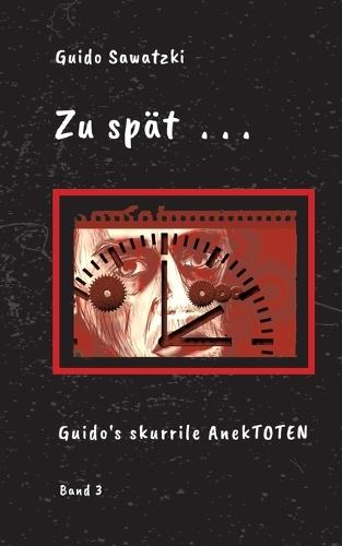 Zu spät . . .: 11 skurrile Kurzgeschichten