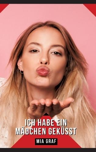 Ich habe ein Mädchen geküsst: Geschichten mit explizitem Sex für Erwachsene