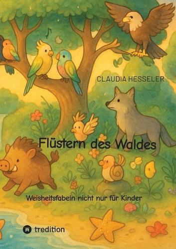 Flüstern des Waldes - Ein Vorlesebuch für groß und klein: Weisheitsfabeln nicht nur für Kinder
