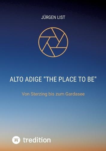 Alto Adige""The palce to be"": Von Sterzing bis zum Gardasee