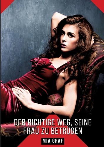 Der richtige Weg, seine Frau zu betrügen: Geschichten mit explizitem Sex für Erwachsene