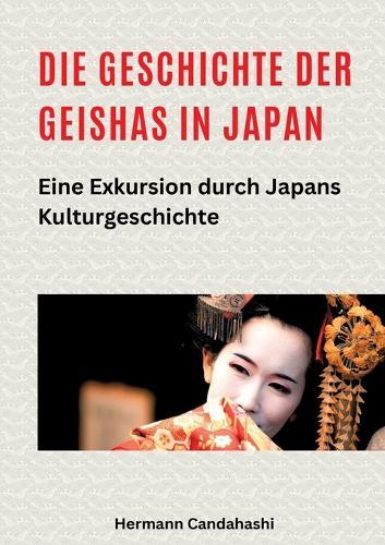 Die Geschichte der Geishas in Japan: Eine Exkursion durch Japans Kulturgeschichte