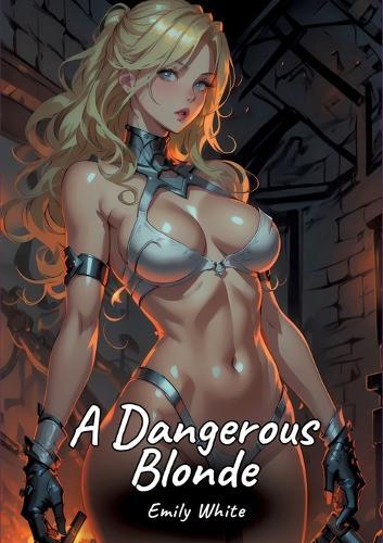 A Dangerous Blonde: Sexy Erotic Stories for Adults Illustrated with Hentai Pictures - Naked Illustrations