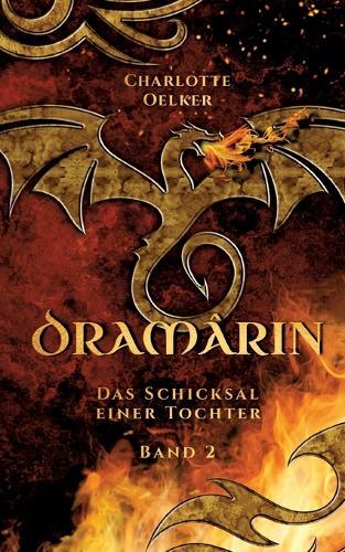 Dramârin - Der zweite Teil der Drachen-Fantasy-Reihe mit einer mutigen Protagonistin und einer geheimnisvollen Prophezeiung: Das Schicksal einer Tochter - Ein magisches Abenteuer voller Zusammenhalt und Hoffnung