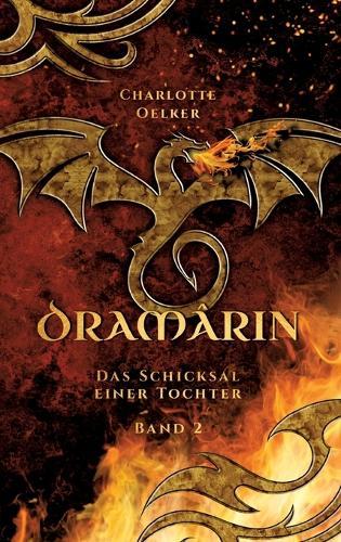 Dramârin - Der zweite Teil der Drachen-Fantasy-Reihe mit einer mutigen Protagonistin und einer geheimnisvollen Prophezeiung: Das Schicksal einer Tochter - Ein magisches Abenteuer voller Zusammenhalt und Hoffnung