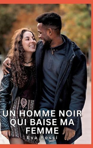 Un homme noir qui baise ma femme: Histoires Érotiques Tabou pour Adultes