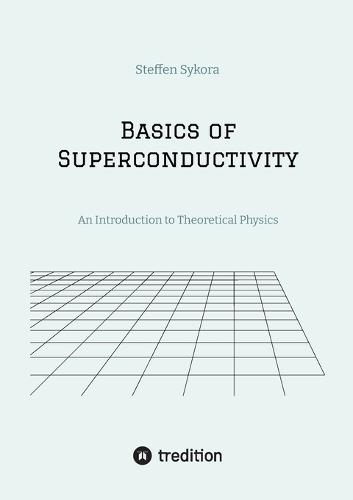 Basics of Superconductivity: An Introduction to Theoretical Physics