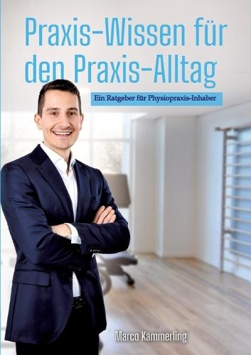 Praxis-Wissen für den Praxis-Alltag: Ein Ratgeber für Physiopraxis-Inhaber