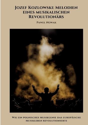 Jozef Kozlowski: Melodien eines musikalischen Revolutionärs: Wie ein polnisches Musikgenie das europäische Musikleben revolutionierte