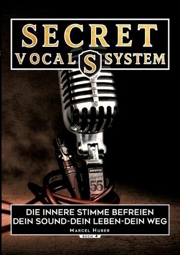 Secret Vocal System 4: Die Innere Stimme befreien dein Sound-Dein Leben-Dein Weg