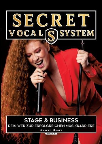 Secret Vocal System 5: Stage & Performance - Dein Weg zur erfolgreichen Musikkarriere