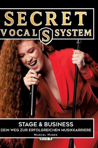 Secret Vocal System 5: Stage & Performance - Dein Weg zur erfolgreichen Musikkarriere