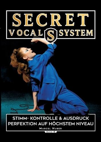 Secret Vocal System 6: Stimm- Kontrolle & Ausdruck - Perfektion auf höchstem Niveau