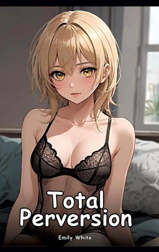 Total Perversion: Collection of Adult and Erotic Manga Stories with Nude Illustrations