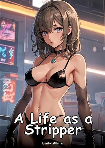 A Life as a Stripper: Collection of Adult and Erotic Manga Stories with Nude Pictures