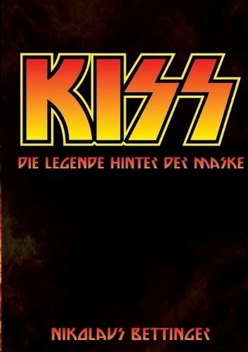 Kiss: Die Legende hinter der Maske