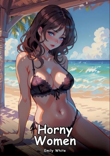 Horny Women: Collection of Adult and Erotic Manga Stories with Nude Pictures