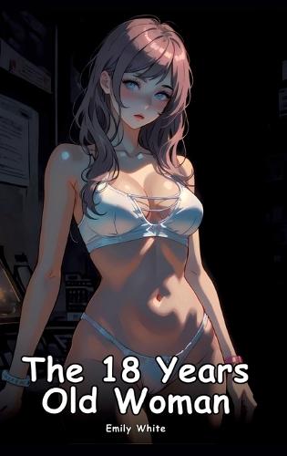 The 18 Years Old Woman: Collection of Adult and Erotic Manga Stories with Nude Pictures