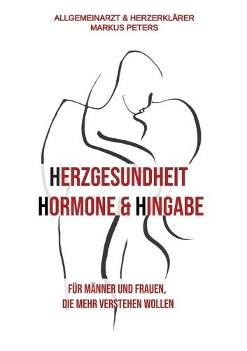 Herzgesundheit Hormone & Hingabe: Für Männer und Frauen, die mehr verstehen wollen