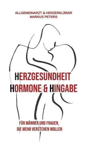 Herzgesundheit Hormone & Hingabe: Für Männer und Frauen, die mehr verstehen wollen