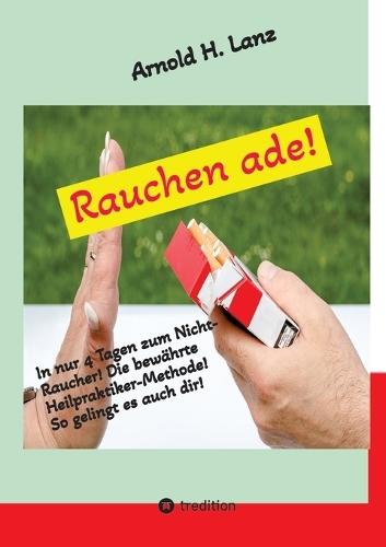 Rauchen ade!: In nur 4 Tagen zum Nicht-Raucher
