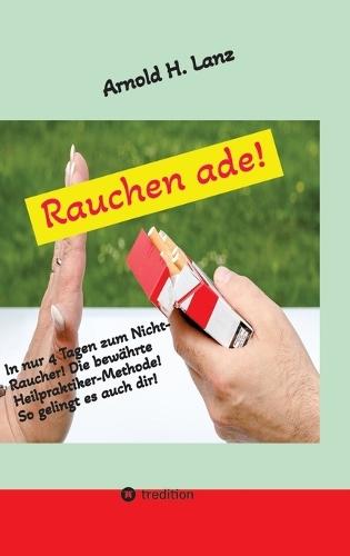 Rauchen ade!: In nur 4 Tagen zum Nicht-Raucher