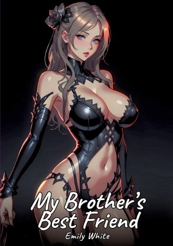 My Brother's Best Friend: Sexy Erotic Stories for Adults Illustrated with Hentai Pictures - Naked Illustrations