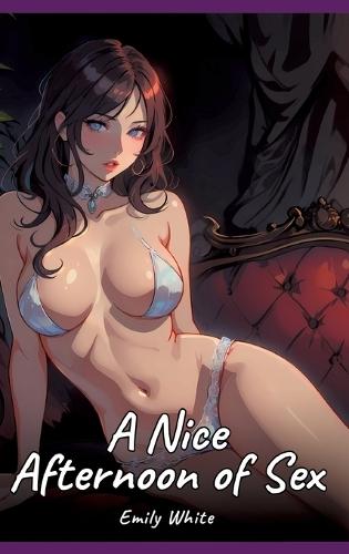 A Nice Afternoon of Sex: Sexy Erotic Stories for Adults Illustrated with Hentai Pictures - Naked Illustrations