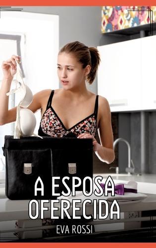 A Esposa Oferecida: Contos de Sexo Explícito para Adultos