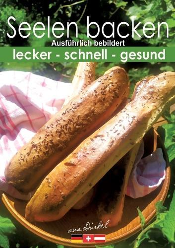 Seelen backen, traditionell: schnell - lecker - gesund - einfach