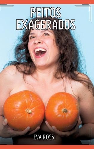 Peitos Exagerados: Contos de Sexo Explícito para Adultos
