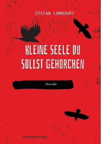 Kleine Seele du sollst gehorchen