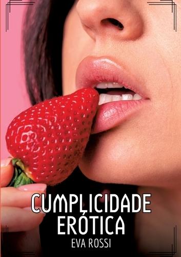 Cumplicidade Erótica: Contos de Sexo Explícito para Adultos