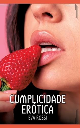Cumplicidade Erótica: Contos de Sexo Explícito para Adultos