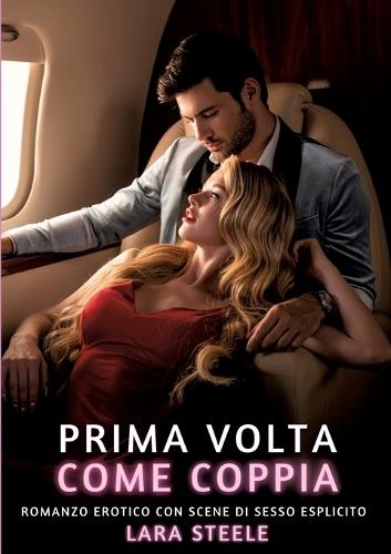 Prima volta come Coppia: Romanzo Erotico con Scene di Sesso Esplicito