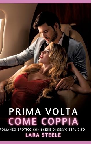 Prima volta come Coppia: Romanzo Erotico con Scene di Sesso Esplicito