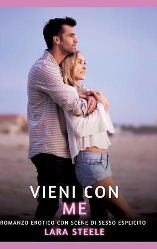 Vieni con Me: Romanzo Erotico con Scene di Sesso Esplicito