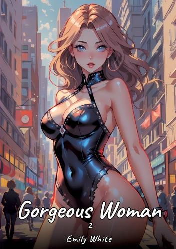 Gorgeous Woman. 2: Sexy Erotic Stories for Adults Illustrated with Hentai Pictures - Naked Illustrations