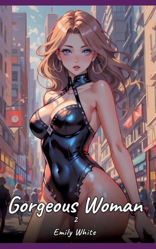 Gorgeous Woman. 2: Sexy Erotic Stories for Adults Illustrated with Hentai Pictures - Naked Illustrations
