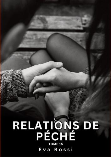 Relations de Péché. Tome 15: Histoires Érotiques Interdites de Sexe Tabou pour Adultes